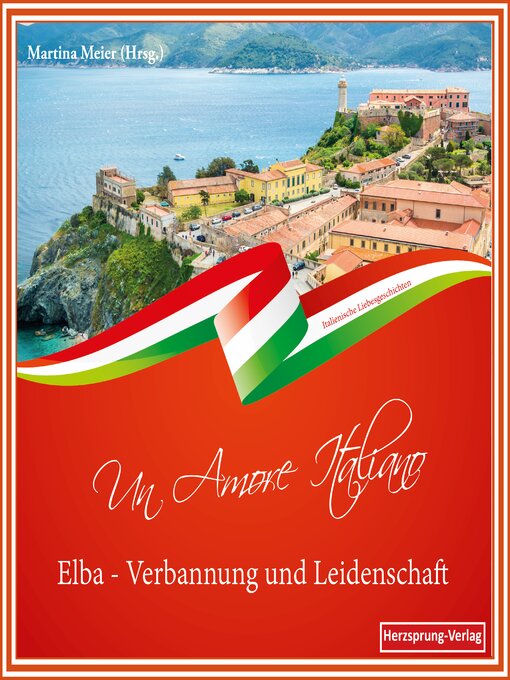 Title details for Elba--Verbannung und Leidenschaft--Un Amore Italiano by Martina Meier (Hrsg.) - Available